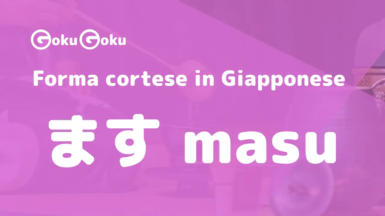 La forma cortese "masu" ます in Giapponese